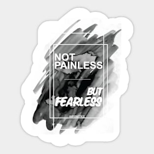 NOT PAINLESS BUT FEARLESS Sticker